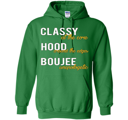 Classy At The Core Hood Around The Edges Boujee Unapologetic T-shirt Irish Green