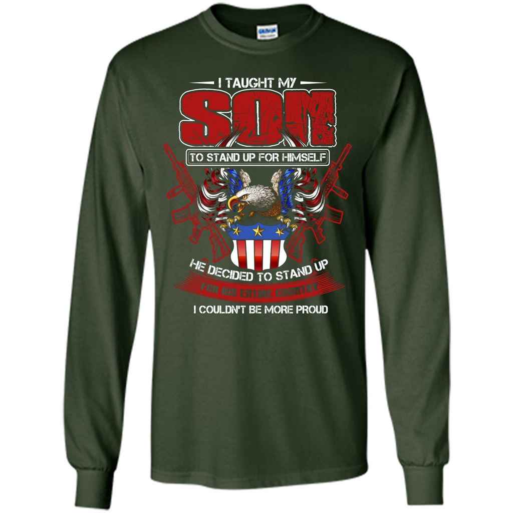 Military T-shirt I Taught My Son To Stand Up For Himself Forest Green