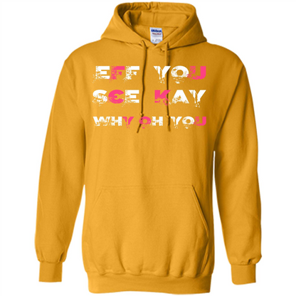Funny T-shirt Eff You See Kay Why Oh You Gold
