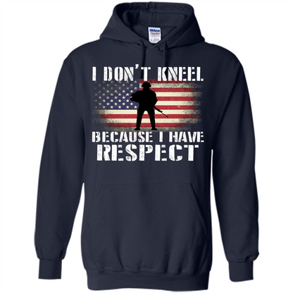 I Don't Kneel Because I Have Respect T-shirt