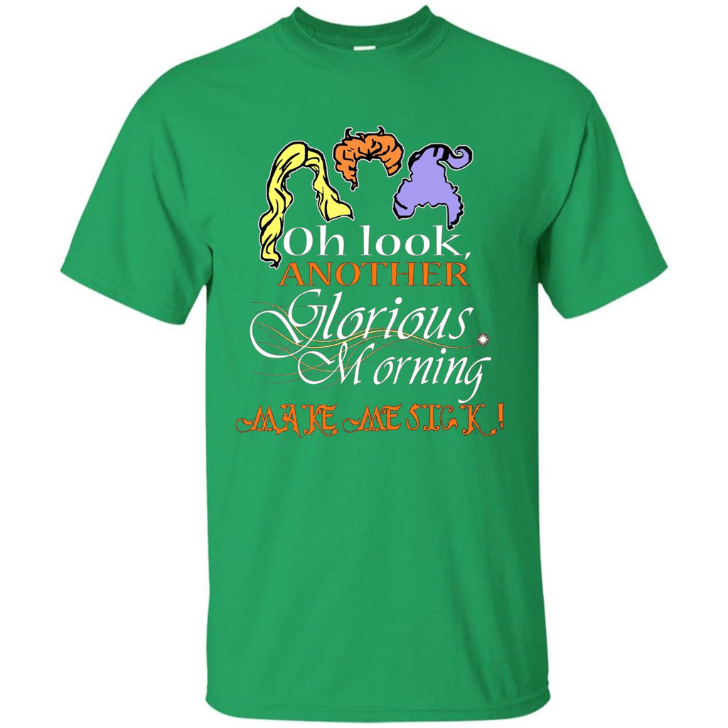 Oh Look Another Glorious Morning Makes Me Sick T-shirt Irish Green