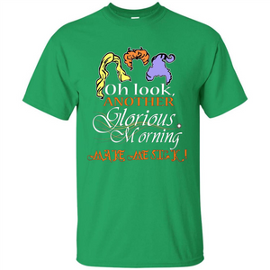 Oh Look Another Glorious Morning Makes Me Sick T-shirt