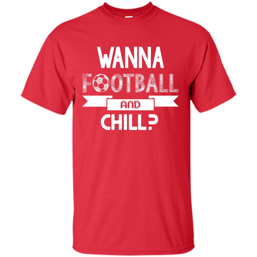 Football Lover T-shirt Wanna Football And Chill Red