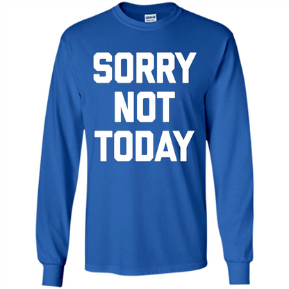 Sorry Not Today T-Shirt Funny Saying Sarcastic Novelty Cute
