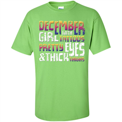 December Girl T-shirt With Tattoos Pretty Eyes and Thick Thighs Lime