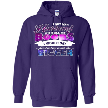 Husband T-shirt I Love My Husband With All My Boobs I Would Say Heart But My Boobs Are Purple