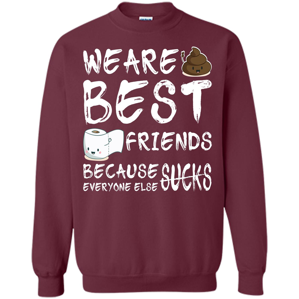 Funny Best Friends T-shirt We Are Best Friends Because Everyone Else Sucks Maroon