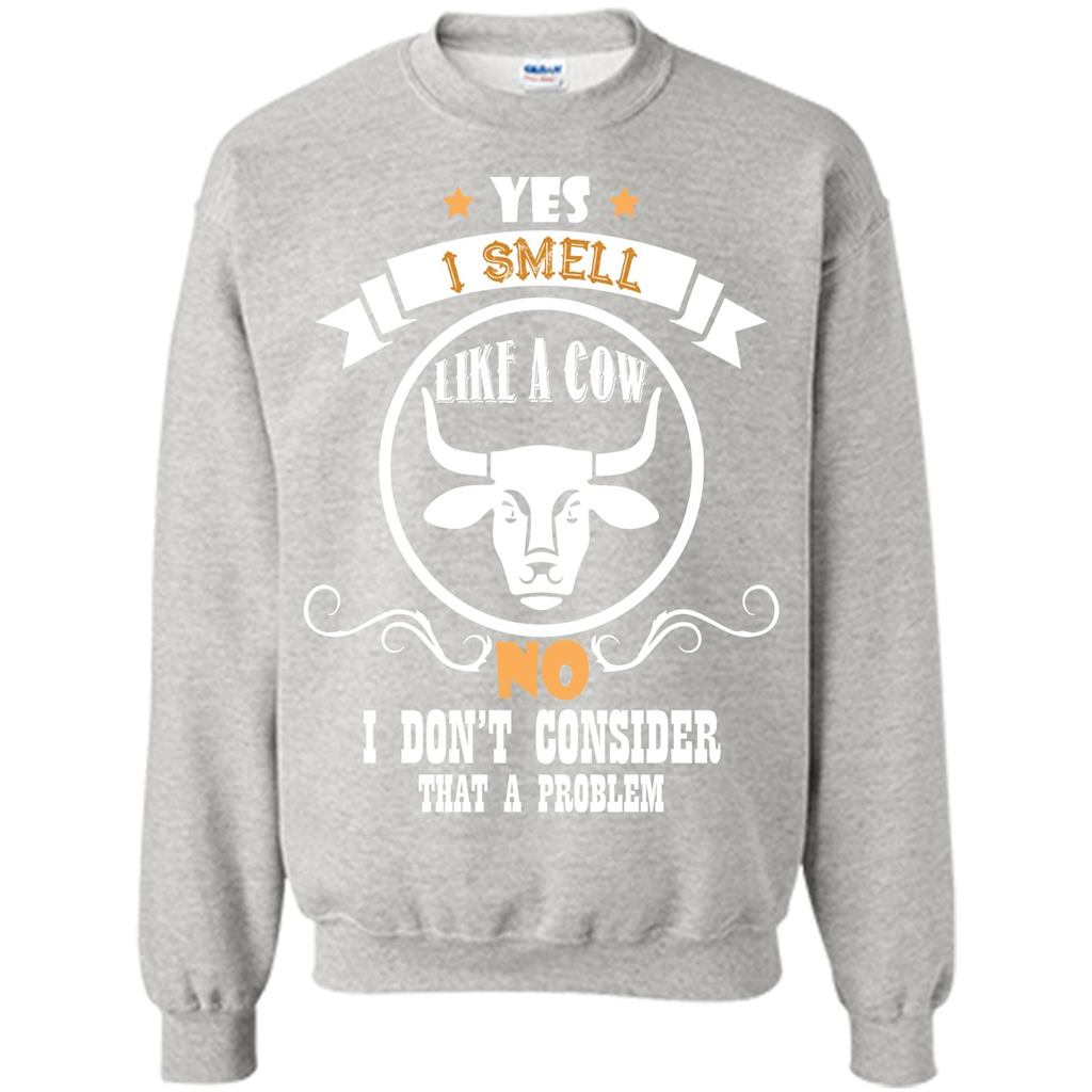 Cow Lover T-shirt I Smell Like A Cow No I Donäó»t Consider That A Problem Ash
