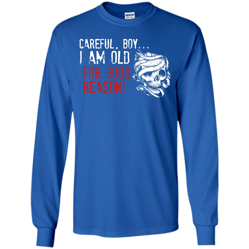 Military T-shirt Careful Boy I Am Old For Good Reason Royal