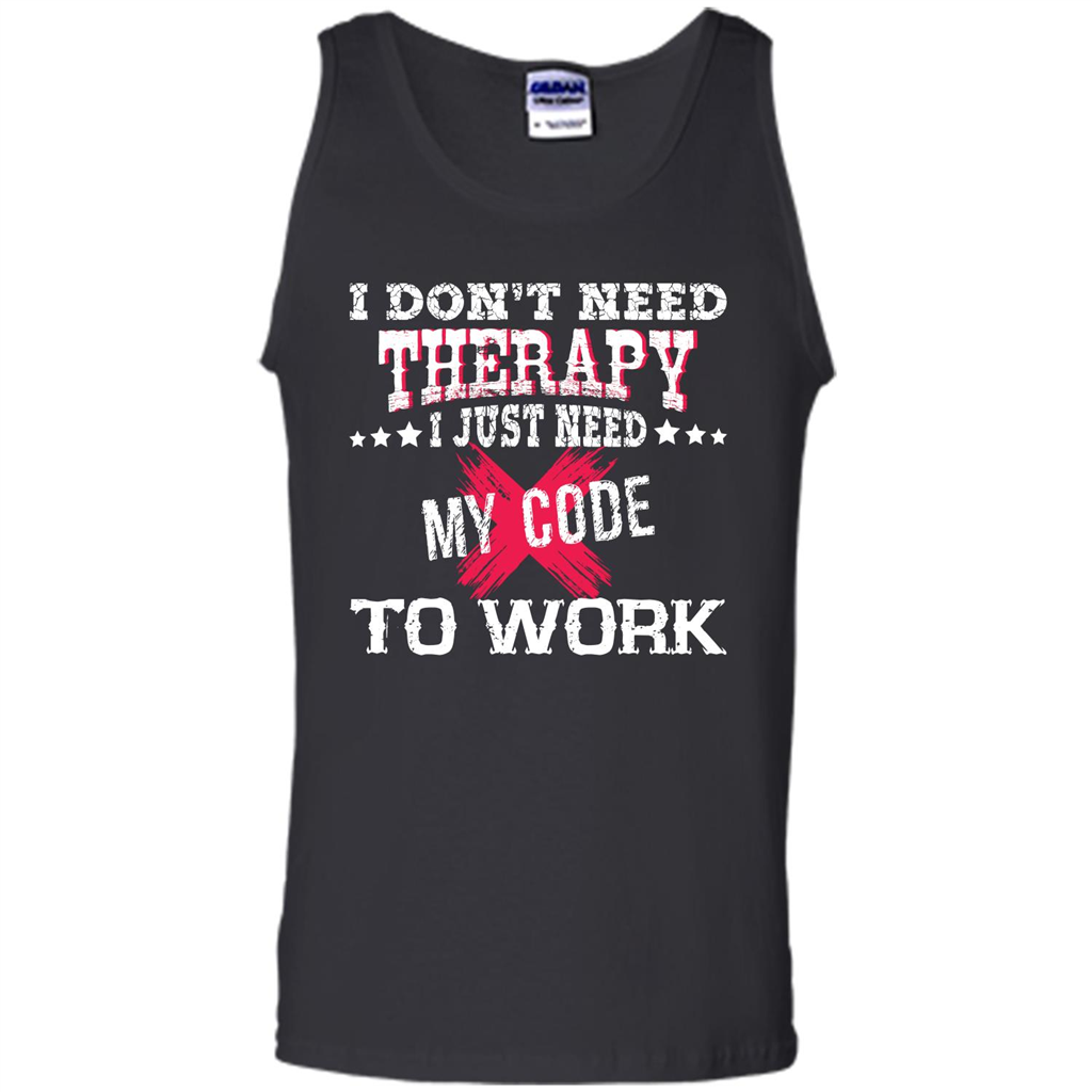 Programmer T-shirt I Don‰۪t Need Therapy I Just Need My Code To Work