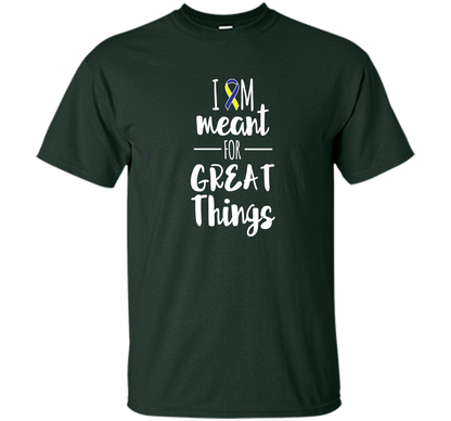 Premium Down Syndrome - I Am Meant For Great Things T-Shirt t-shirt Forest Green