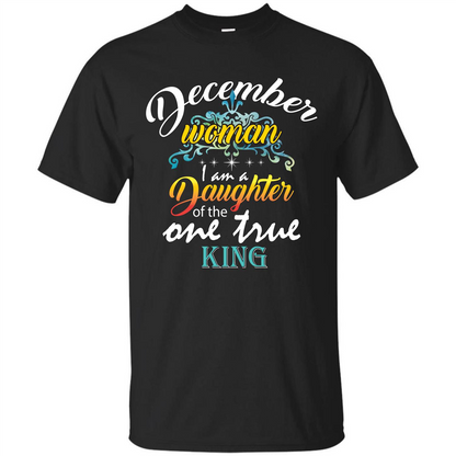 December Woman I Am A Daughter Of The One True King T-shirt Black