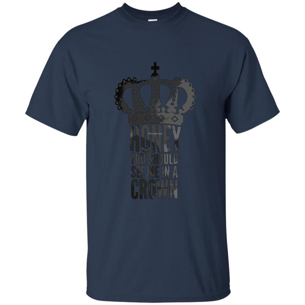 Honey You Should See Me In A Crown T-shirt Navy