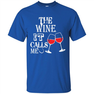 Wine T-shirt The Wine It Calls Me T-shirt