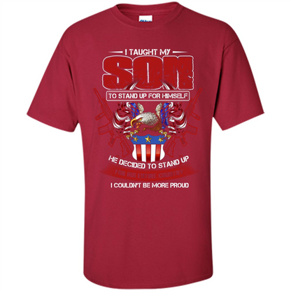 Military T-shirt I Taught My Son To Stand Up For Himself Cardinal