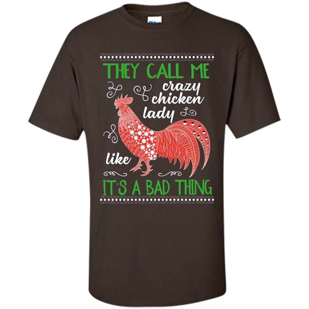 Love Chickens T-shirt They Call Me Crazy Chicken Lady Like It's A Bad Thing Dark Chocolate