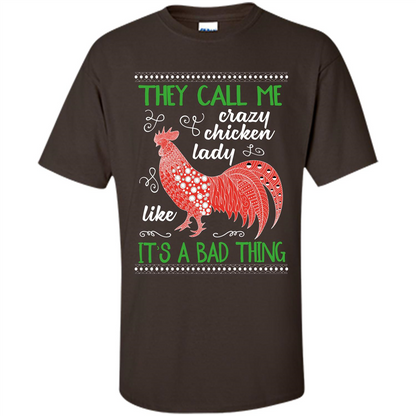 Love Chickens T-shirt They Call Me Crazy Chicken Lady Like It's A Bad Thing Dark Chocolate