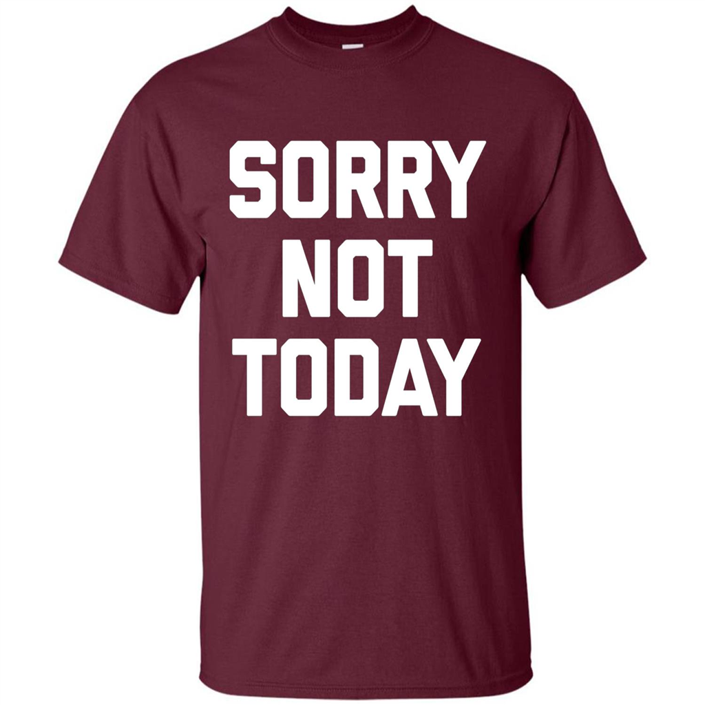 Sorry Not Today T-Shirt Funny Saying Sarcastic Novelty Cute