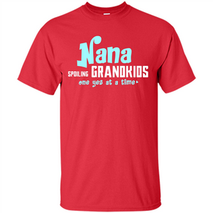 Nana T-shirt Spoiling Grandkids One Yes At A Time