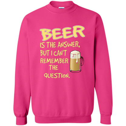 Beer T-shirt Is The Answer But I Can't Remember The Question Heliconia