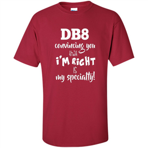 Convincing You That I'm Right is My Specialty T-shirt