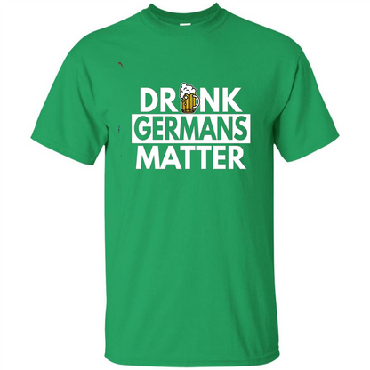 Oktoberfest T-shirt Drunk Germans Matter Irish Green