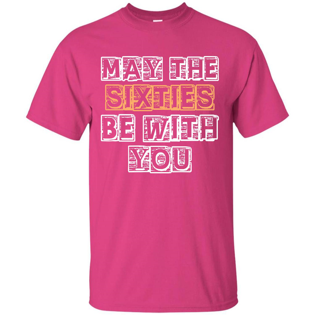 Birthday Gift T-shirt May The Sixties Be With You T-shirt Heliconia
