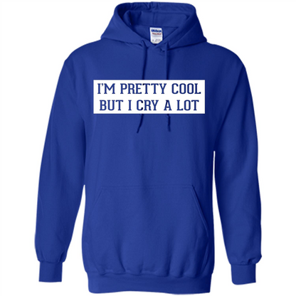 I'm Pretty Cool But I Cry A Lot T-shirt Royal