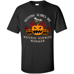 Nothing Scares Me I'm Natural Sciences Manager T-shirt