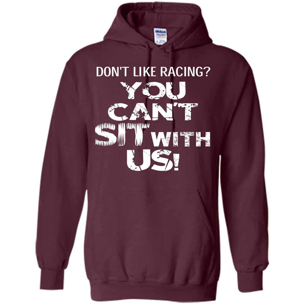 Racer T-shirt Don't Like Racing You Can’t Sit With Us T-shirt Maroon