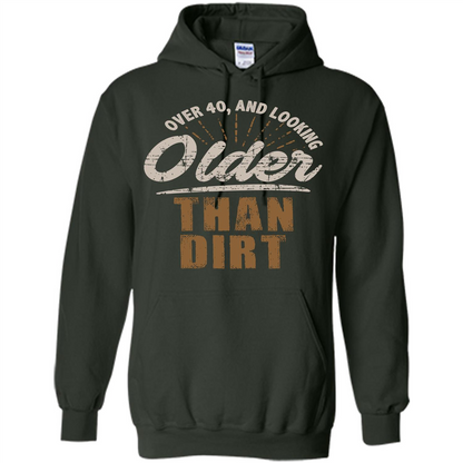 Funny Quotation T-Shirt Over 40 and Looking Older Than Dirt Forest Green