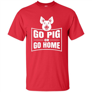 Go Pig Or Go Home Funny Gift Pig T-shirt