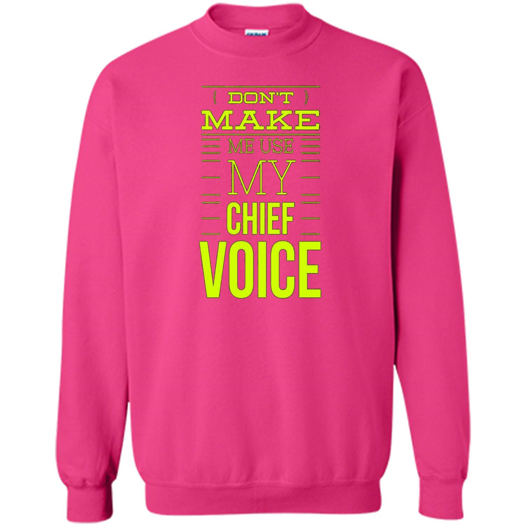 Don't Make Me Use My Chief Voice T-shirt Heliconia