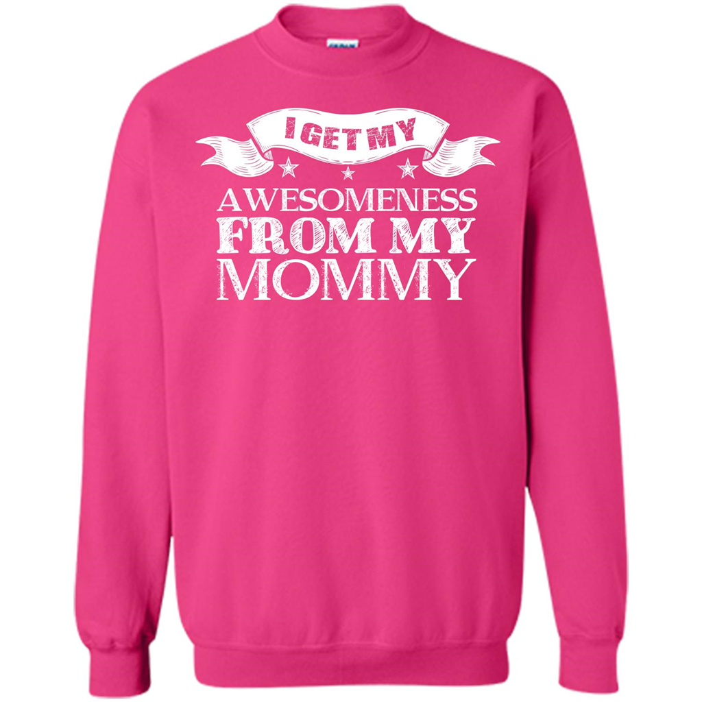 Family T-shirt I get My Awesomeness From My mommy Heliconia