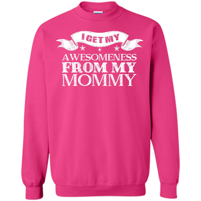 Family T-shirt I get My Awesomeness From My mommy Heliconia