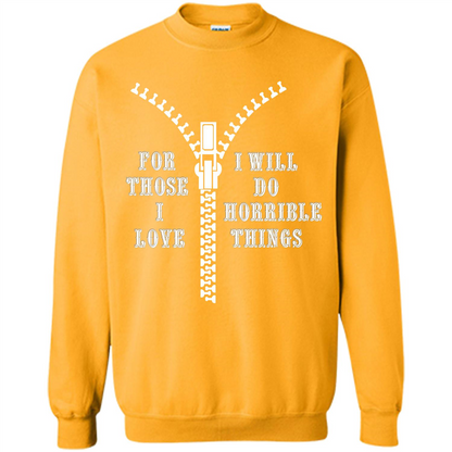 For Those I Love I Will Do Horrible Things T-shirt Gold