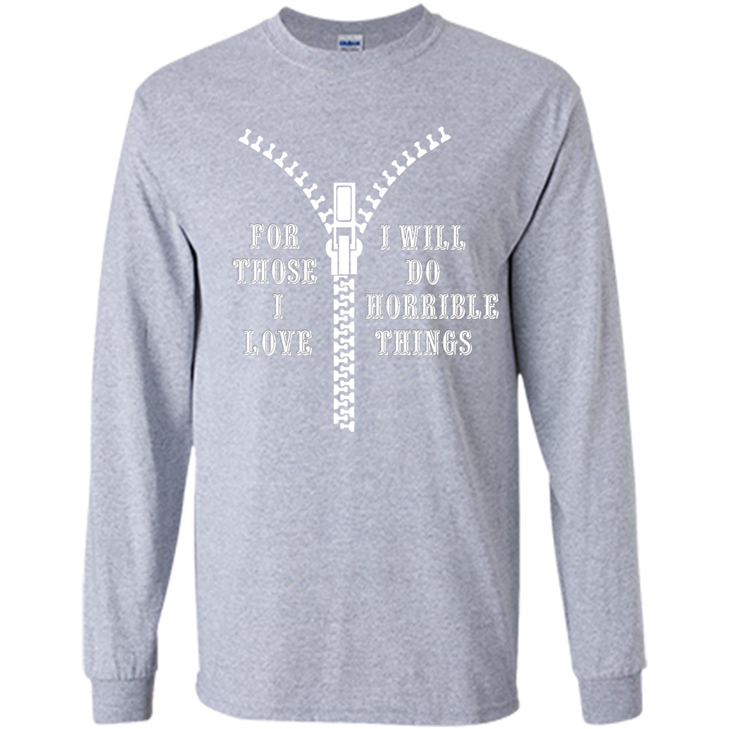 For Those I Love I Will Do Horrible Things T-shirt Sport Grey
