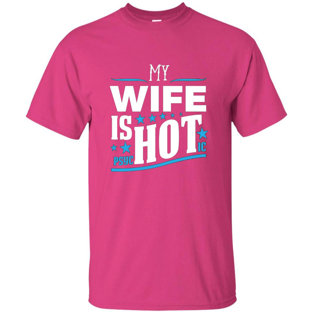 My Wife Is Psychotic T-Shirt Husband T-shirt Heliconia