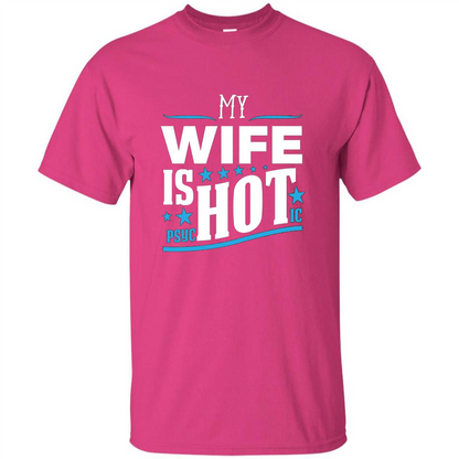 My Wife Is Psychotic T-Shirt Husband T-shirt Heliconia