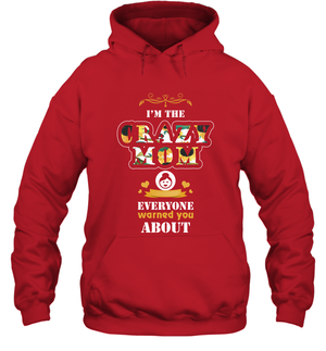 Im The Crazy Mom Everyone Warned You About Mommy ShirtUnisex Heavyweight Pullover Hoodie
