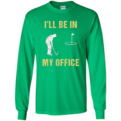 Funny Golf T-shirt I'll Be In My Office Irish Green
