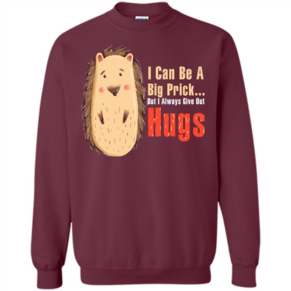 Cute Porcupine. I Can Be A Big Prick But I Always Give Out Hugs T-shirt Maroon