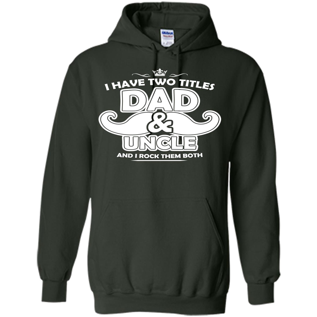 Daddy T-shirt I Have Two Titles Dad _ Uncle And I Rock Them Both Forest Green