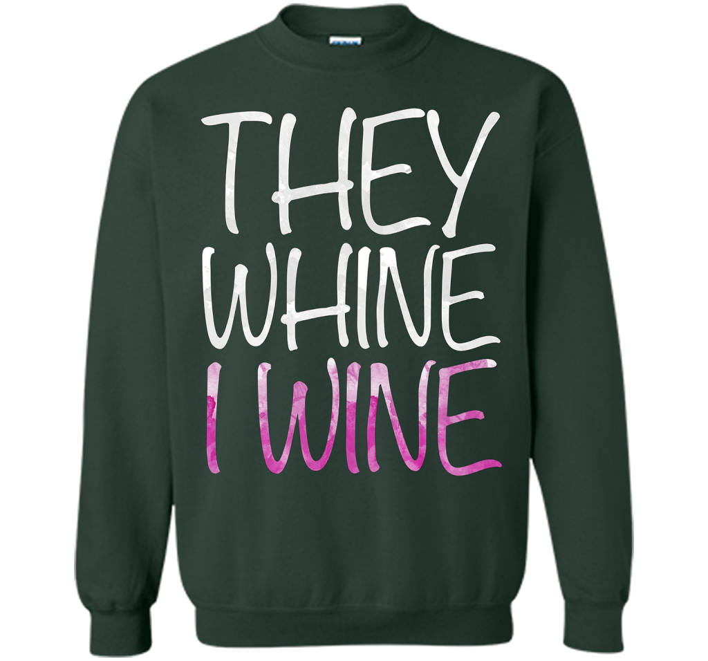 They Whine I Wine T-Shirt Funny Drinking Gift Shirt cool shirt Forest Green