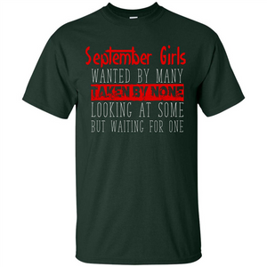 September Girls Wanted By Many Taken By None Looking At Some T-shirt
