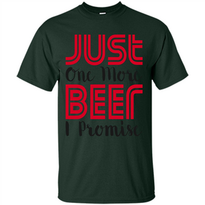 Beer T-Shirt Just One More Beer I Promise