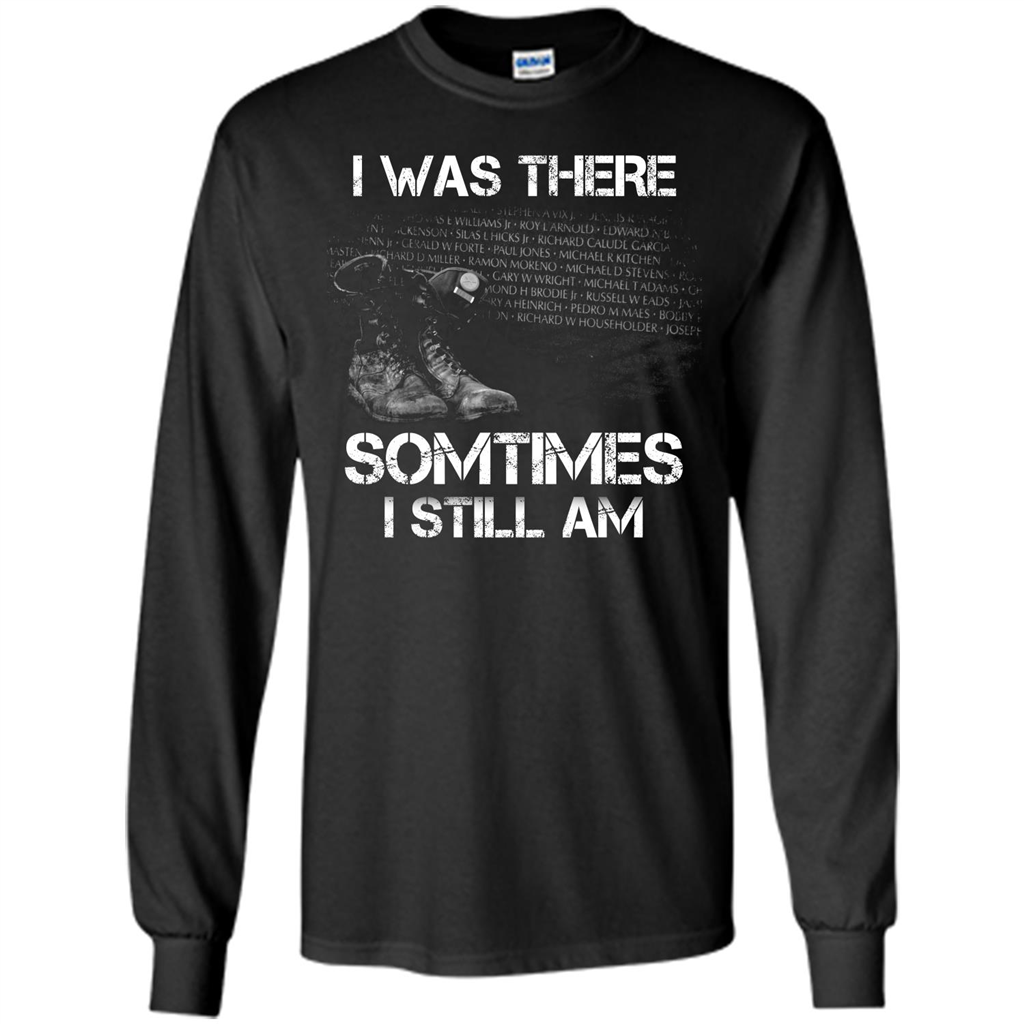 Military T-shirt I Was There Sometimes I Still Am Black
