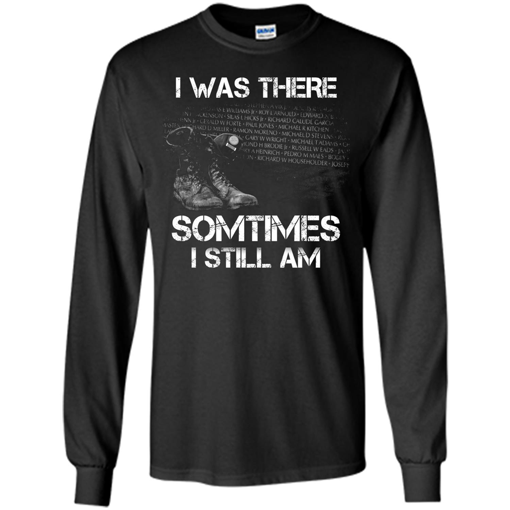 Military T-shirt I Was There Sometimes I Still Am