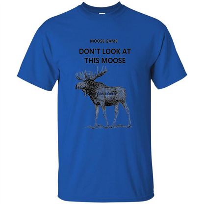 Moose Game Don't Look at This Moose Funny T-shirt Royal