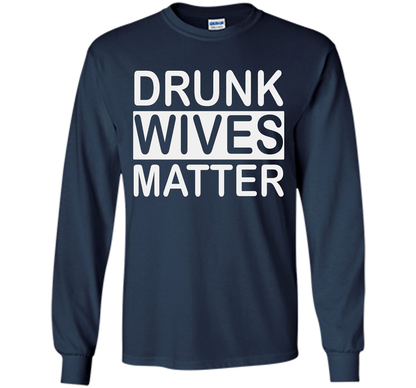 Wife T-shirt Drunk Wives Matter T-shirt Navy